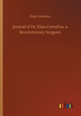 غلاف كتاب Journal of Dr. Elias Cornelius, a Revolutionary Surgeon