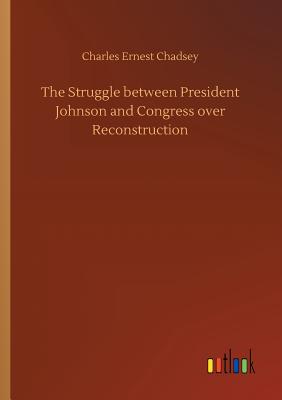 غلاف كتاب The Struggle between President Johnson and Congress over Reconstruction