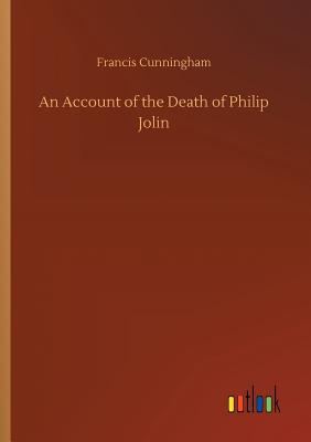 An Account of the Death of Philip Jolin