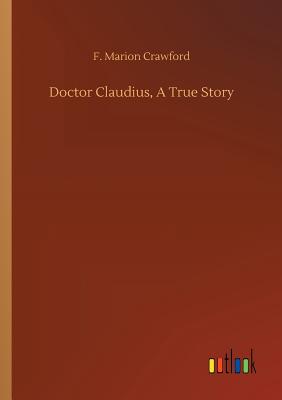 Doctor Claudius, A True Story