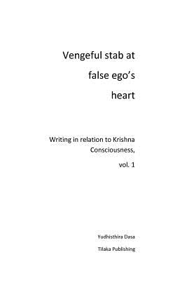 غلاف كتاب Vengeful stab at false ego's heart:Writing in relation to Krishna Consciousness