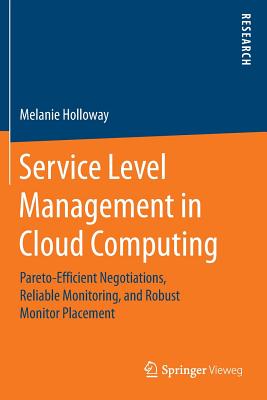 Service Level Management in Cloud Computing : Pareto-Efficient Negotiations, Reliable Monitoring, and Robust Monitor Placement