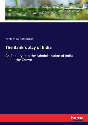 غلاف كتاب The Bankruptcy of India:An Enquiry Into the Administration of India under the Crown