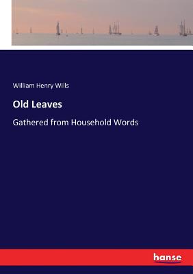 Old Leaves:Gathered from Household Words