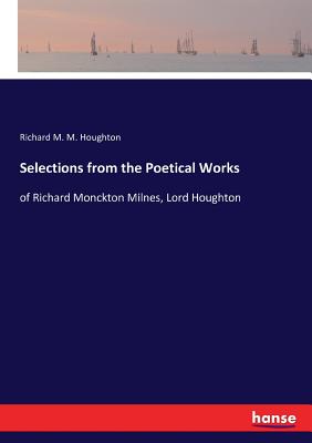 غلاف كتاب Selections from the Poetical Works:of Richard Monckton Milnes, Lord Houghton