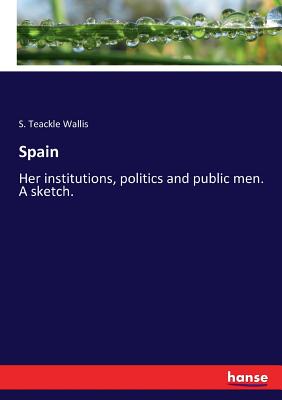 غلاف كتاب Spain:Her institutions, politics and public men. A sketch.