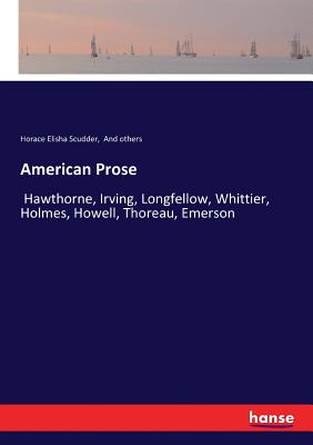 American Prose :Hawthorne, Irving, Longfellow, Whittier, Holmes, Howell, Thoreau, Emerson