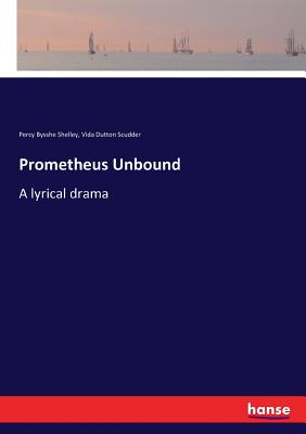 Prometheus Unbound:A lyrical drama