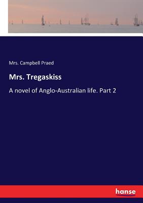 Mrs. Tregaskiss  :A novel of Anglo-Australian life. Part 2