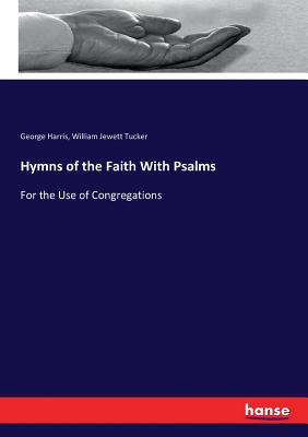 Hymns of the Faith With Psalms:For the Use of Congregations