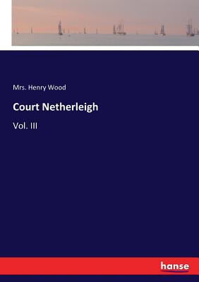 Court Netherleigh :Vol. III