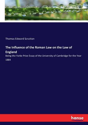 غلاف كتاب The Influence of the Roman Law on the Law of England:Being the Yorke Prize Essay of the University of Cambridge for the Year 1884