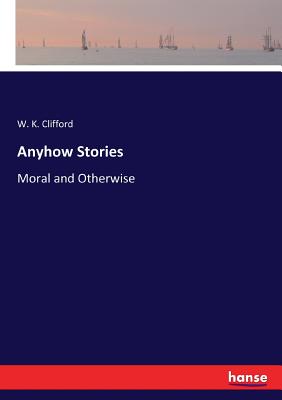 Anyhow Stories:Moral and Otherwise
