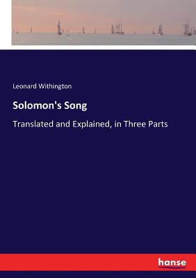 غلاف كتاب Solomon's Song:Translated and Explained, in Three Parts