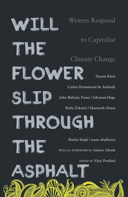 Will the Flower Slip Through the Asphalt?: Writers Respond to Capitalist Climate Change