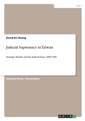 Judicial Supremacy in Taiwan:Strategic Models and the Judicial Yuan, 1990-1999