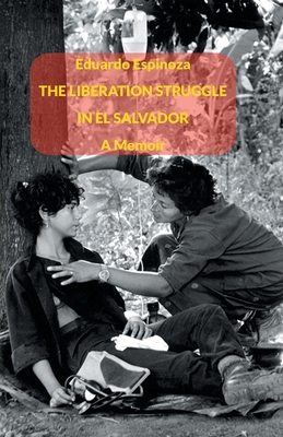 The Liberation Struggle in El Salvador: A Memoir