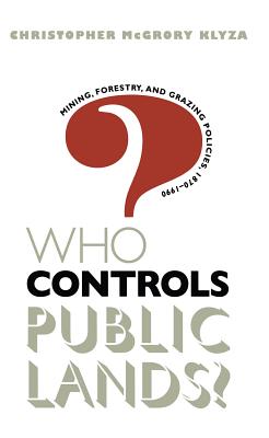 Who Controls Public Lands?: Mining, Forestry, and Grazing Policies, 1870-1990