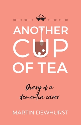 Another Cup of Tea: Diary of a dementia carer