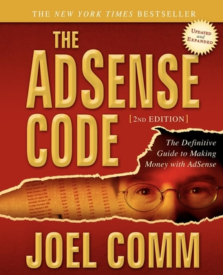 The AdSense Code 2nd Edition: The Definitive Guide to Making Money with AdSense