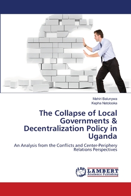 غلاف كتاب The Collapse of Local Governments & Decentralization Policy in Uganda