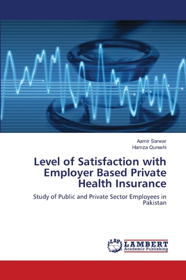 Level of Satisfaction with Employer Based Private Health Insurance