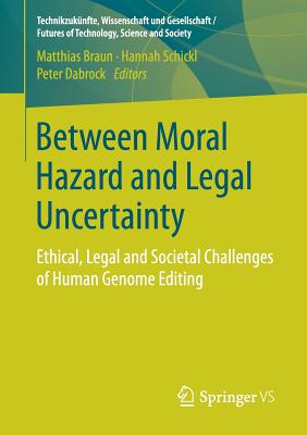 Between Moral Hazard and Legal Uncertainty : Ethical, Legal and Societal Challenges of Human Genome Editing