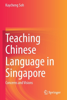 Teaching Chinese Language in Singapore : Concerns and Visions