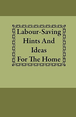 Labour-Saving Hints and Ideas for the Home