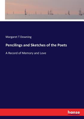 غلاف كتاب Pencilings and Sketches of the Poets:A Record of Memory and Love