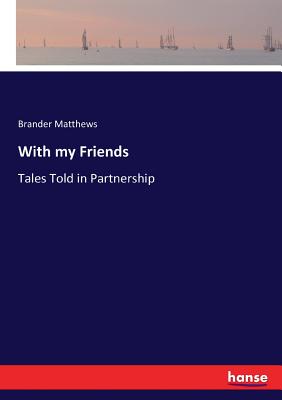With my Friends:Tales Told in Partnership