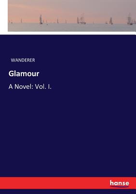 غلاف كتاب Glamour:A Novel: Vol. I.
