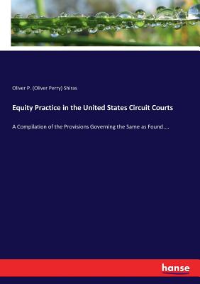 غلاف كتاب Equity Practice in the United States Circuit Courts:A Compilation of the Provisions Governing the Same as Found....