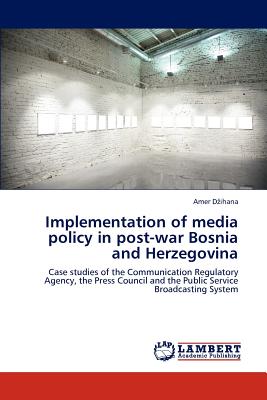 غلاف كتاب Implementation of media policy in post-war Bosnia and Herzegovina