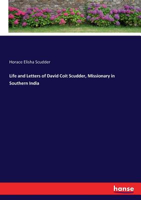 Life and Letters of David Coit Scudder, Missionary in Southern India