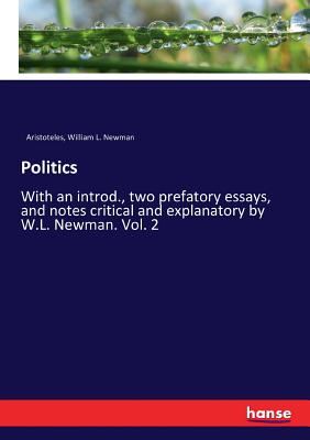 غلاف كتاب Politics:With an introd., two prefatory essays, and notes critical and explanatory by W.L. Newman. Vol. 2