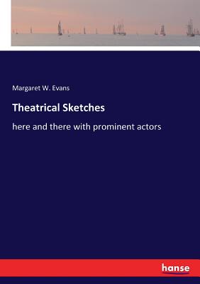 غلاف كتاب Theatrical Sketches:here and there with prominent actors
