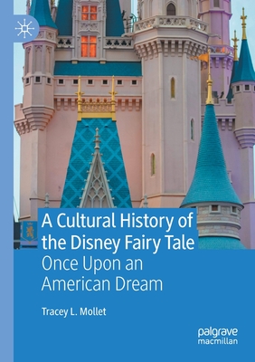 A Cultural History of the Disney Fairy Tale : Once Upon an American Dream