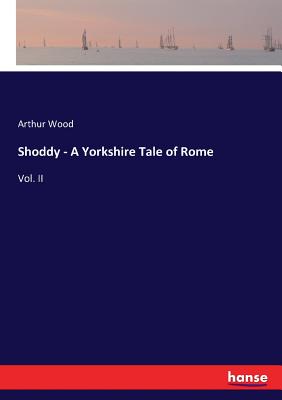 غلاف كتاب Shoddy - A Yorkshire Tale of Rome:Vol. II