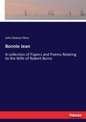 Bonnie Jean:A collection of Papers and Poems Relating to the Wife of Robert Burns