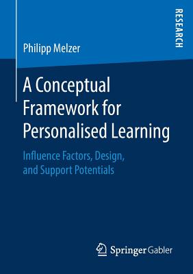 A Conceptual Framework for Personalised Learning : Influence Factors, Design, and Support Potentials