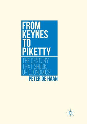 From Keynes to Piketty : The Century that Shook Up Economics