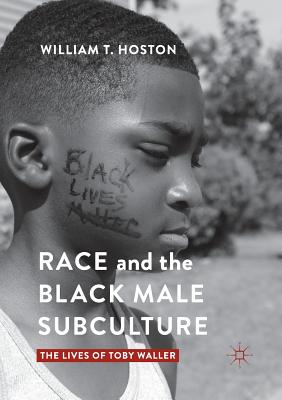 Race and the Black Male Subculture : The Lives of Toby Waller