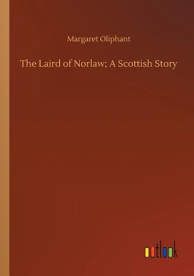 The Laird of Norlaw; A Scottish Story