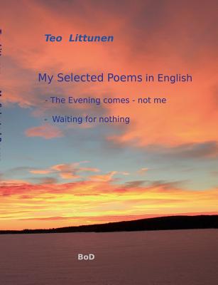 غلاف كتاب My Selected Poems in English:The Evening comes - not me / Waiting for nothing