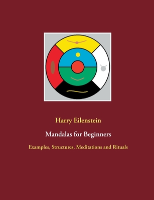 Mandalas for Beginners:Examples, Structures, Meditations and Rituals