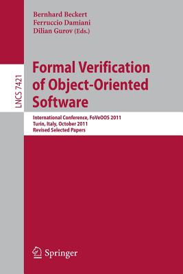 Formal Verification of Object-Oriented Software : International Conference, FoVeOO 2011, Turin, Italy, October 5-7, 2011, Revised Selected Papers