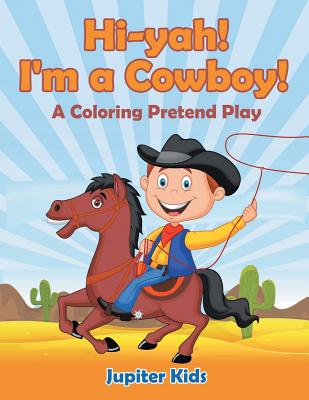 غلاف كتاب Hi-yah! I'm a Cowboy! (A Coloring Pretend Play)