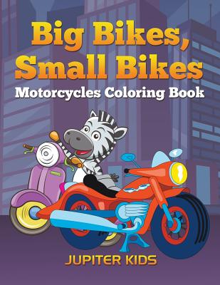 Big Bikes, Small Bikes: Motorcycles Coloring Book