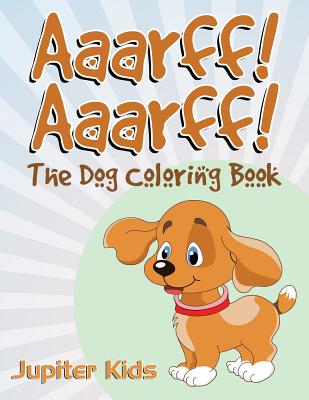 Aaarff! Aarrff!: The Dog Coloring Book